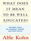 What Does It Mean to Be Well Educated? (eBook): And More Essays on Standards, Grading, and Other Follies